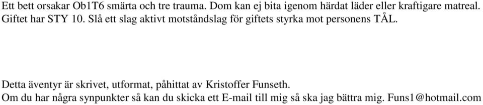 Slå ett slag aktivt motståndslag för giftets styrka mot personens TÅL.