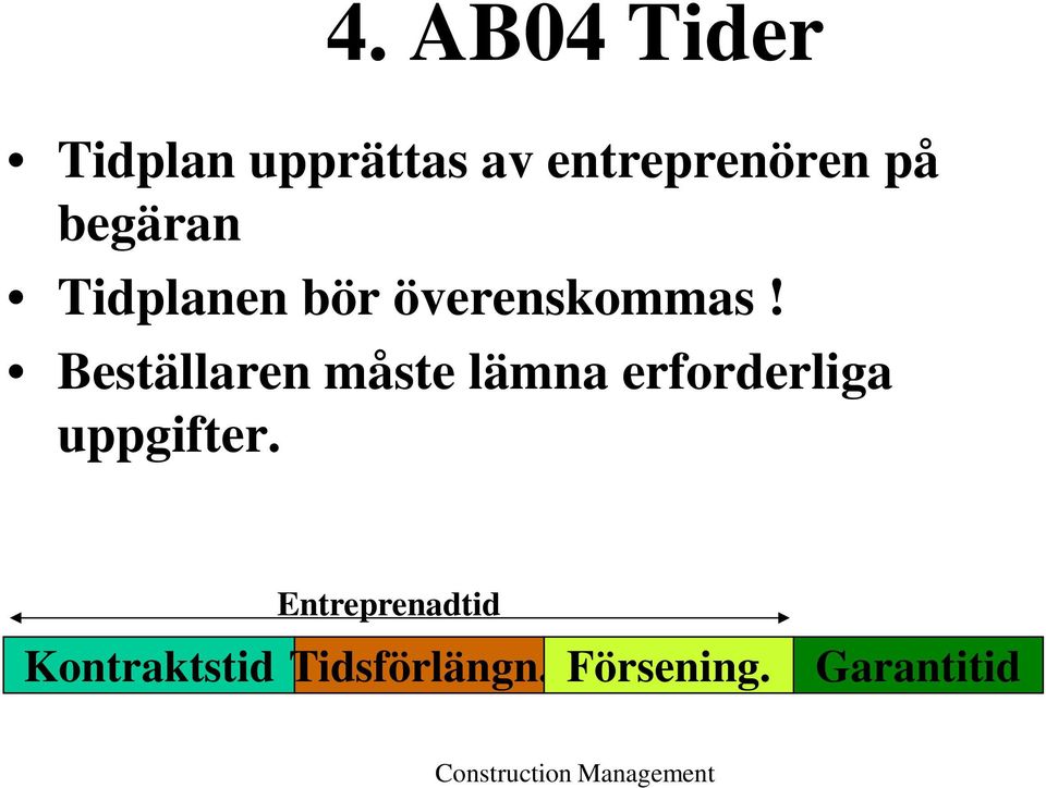 Beställaren måste lämna erforderliga uppgifter.