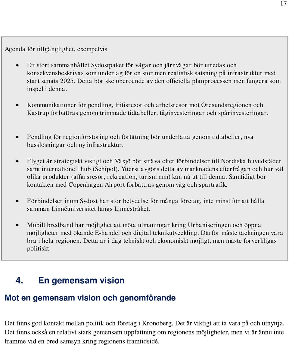 Kommunikationer för pendling, fritisresor och arbetsresor mot Öresundsregionen och Kastrup förbättras genom trimmade tidtabeller, tåginvesteringar och spårinvesteringar.