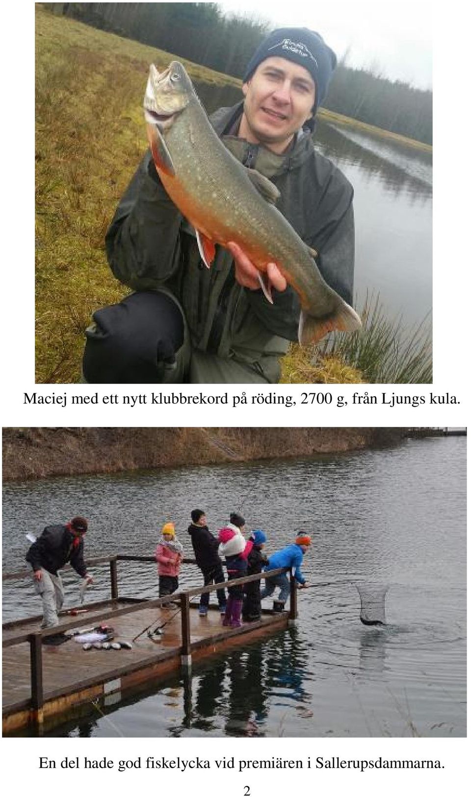 kula. En del hade god fiskelycka