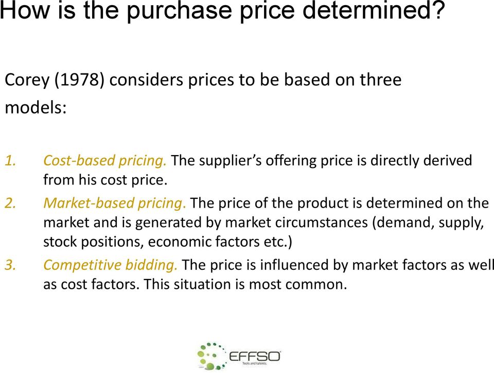 The price of the product is determined on the market and is generated by market circumstances (demand, supply, stock