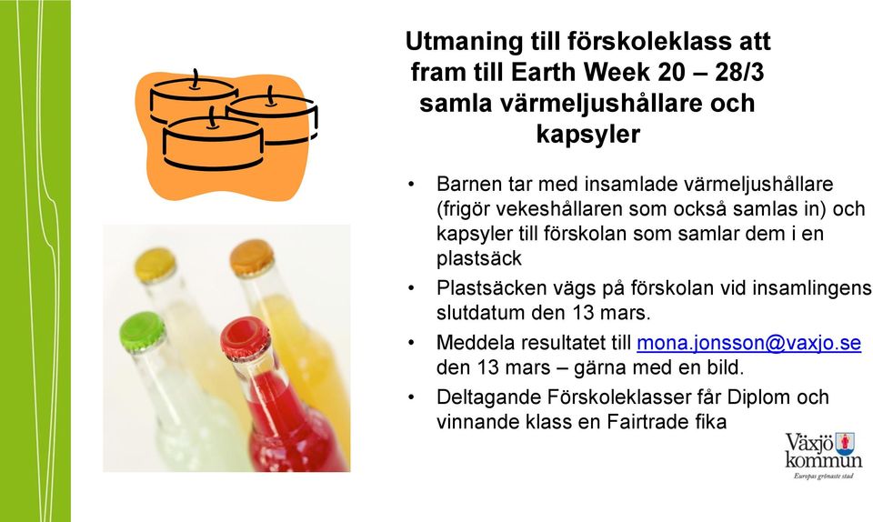 en plastsäck Plastsäcken vägs på förskolan vid insamlingens slutdatum den 13 mars. Meddela resultatet till mona.