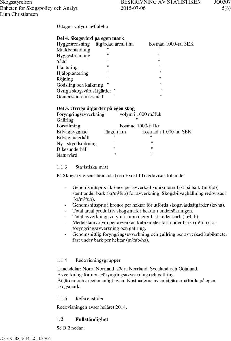 Övriga skogsvårdsåtgärder " " Gemensam omkostnad " " Del 5.