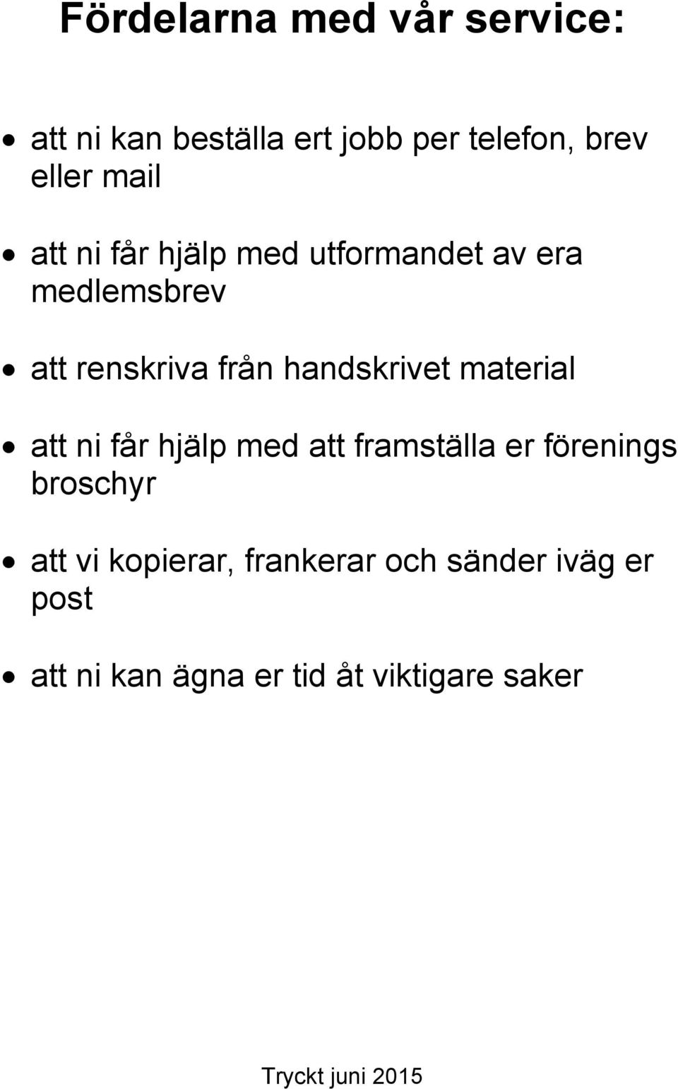 material att ni får hjälp med att framställa er förenings broschyr att vi kopierar,