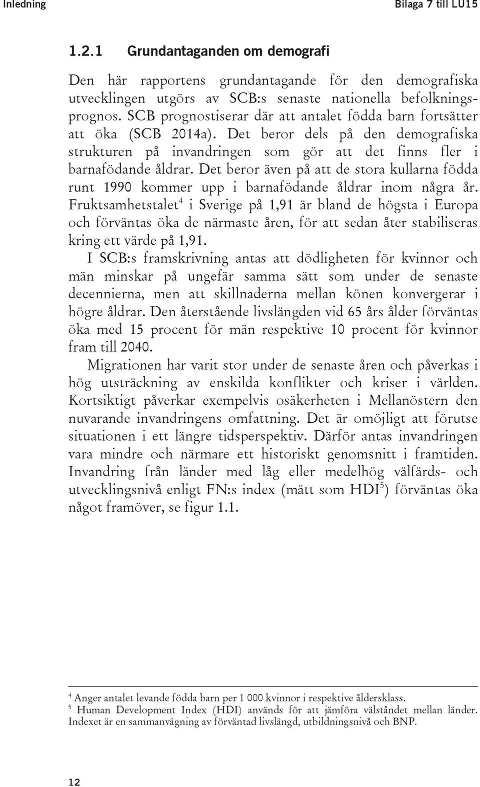 Det beror även på att de stora kullarna födda runt 1990 kommer upp i barnafödande åldrar inom några år.