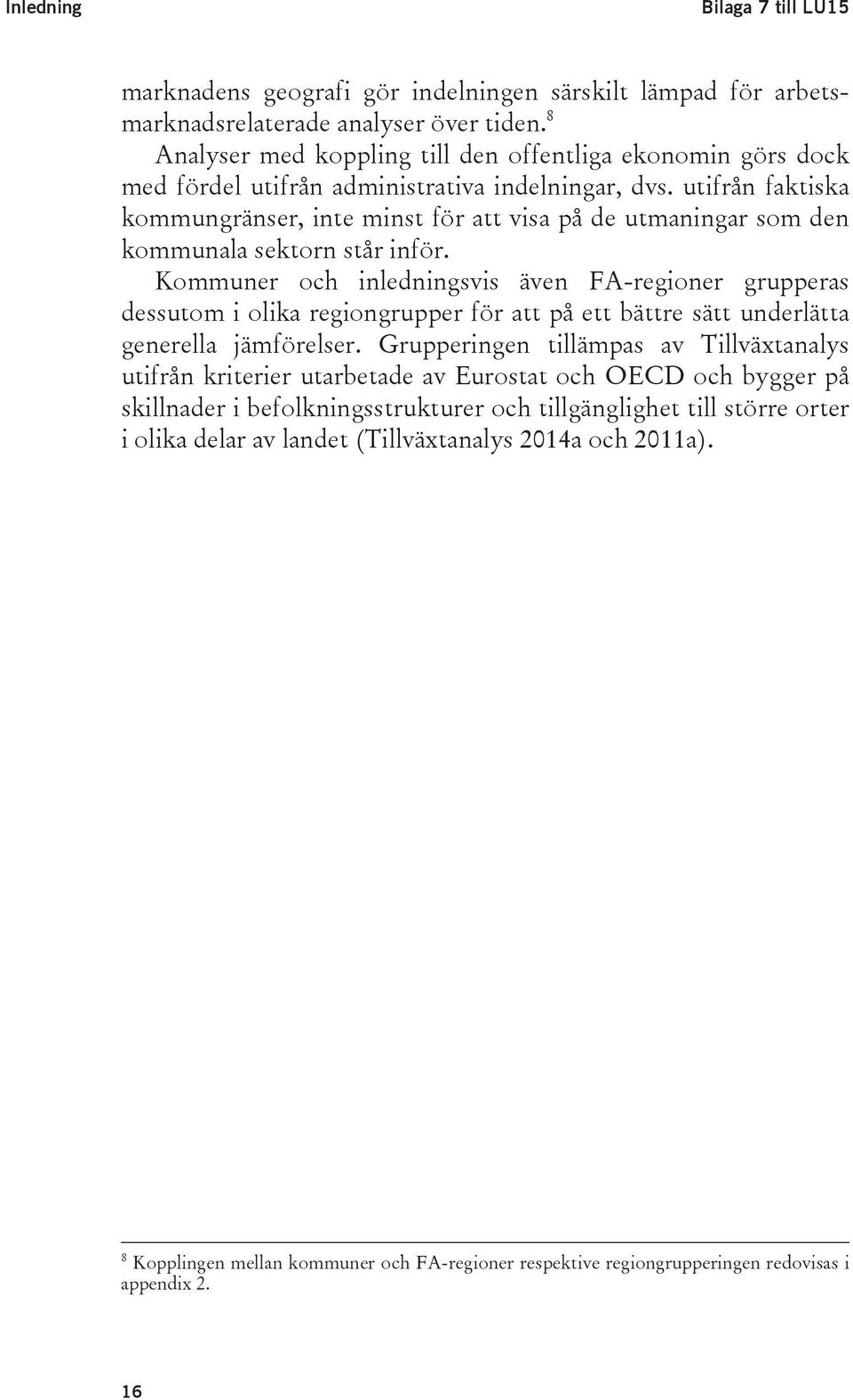 utifrån faktiska kommungränser, inte minst för att visa på de utmaningar som den kommunala sektorn står inför.