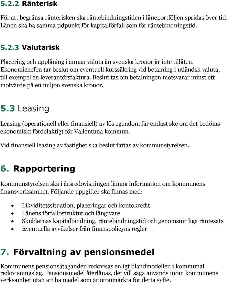 Beslut tas om betalningen motsvarar minst ett motvärde på en miljon svenska kronor. 5.
