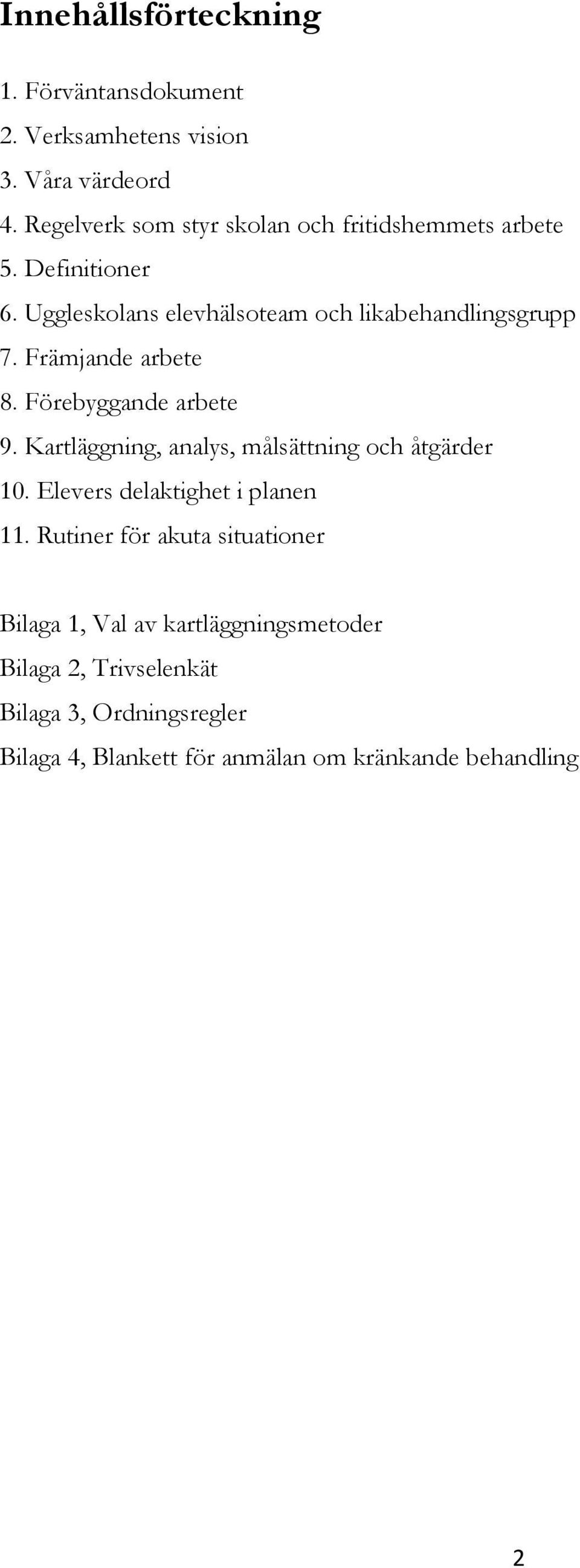 Främjande arbete 8. Förebyggande arbete 9. Kartläggning, analys, målsättning och åtgärder 10. Elevers delaktighet i planen 11.