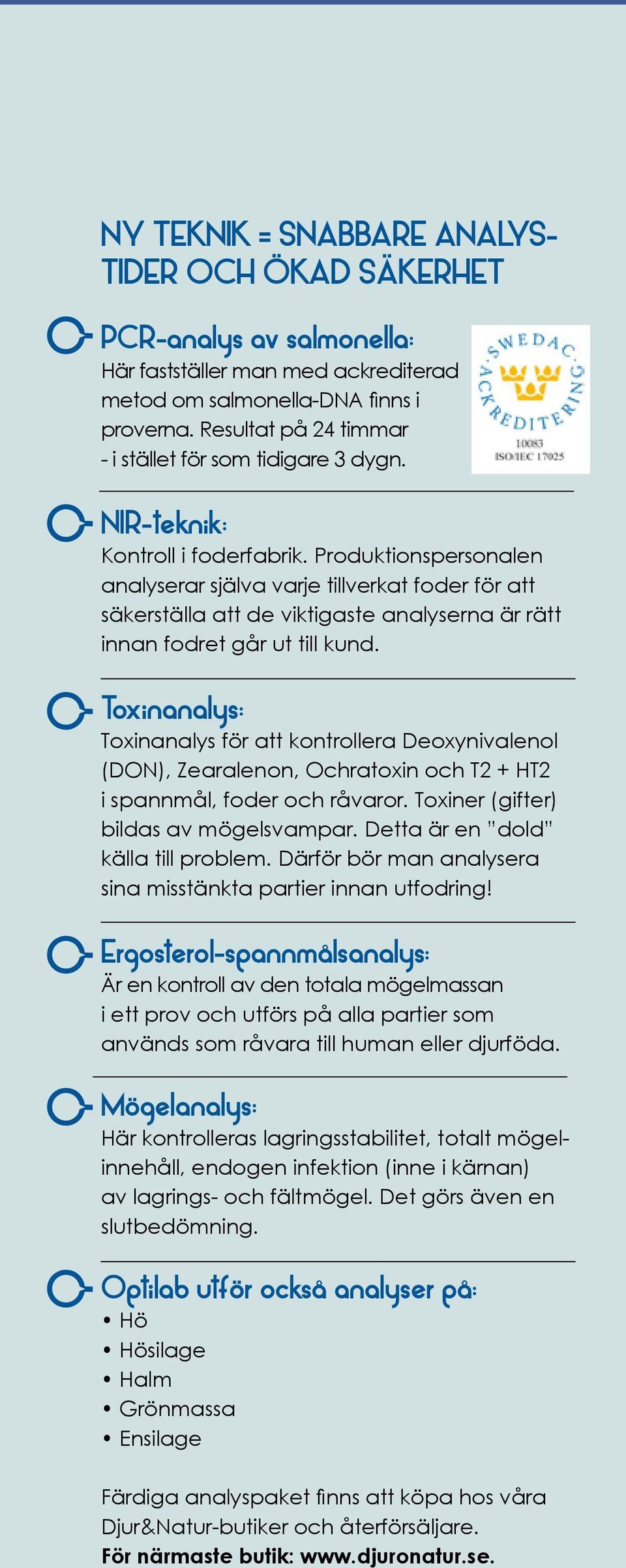 Produktionspersonalen analyserar själva varje tillverkat foder för att säkerställa att de viktigaste analyserna är rätt innan fodret går ut till kund.