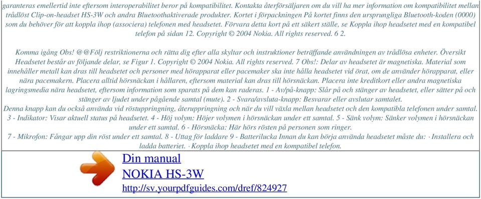 Kortet i förpackningen På kortet finns den ursprungliga Bluetooth-koden (0000) som du behöver för att koppla ihop (associera) telefonen med headsetet.