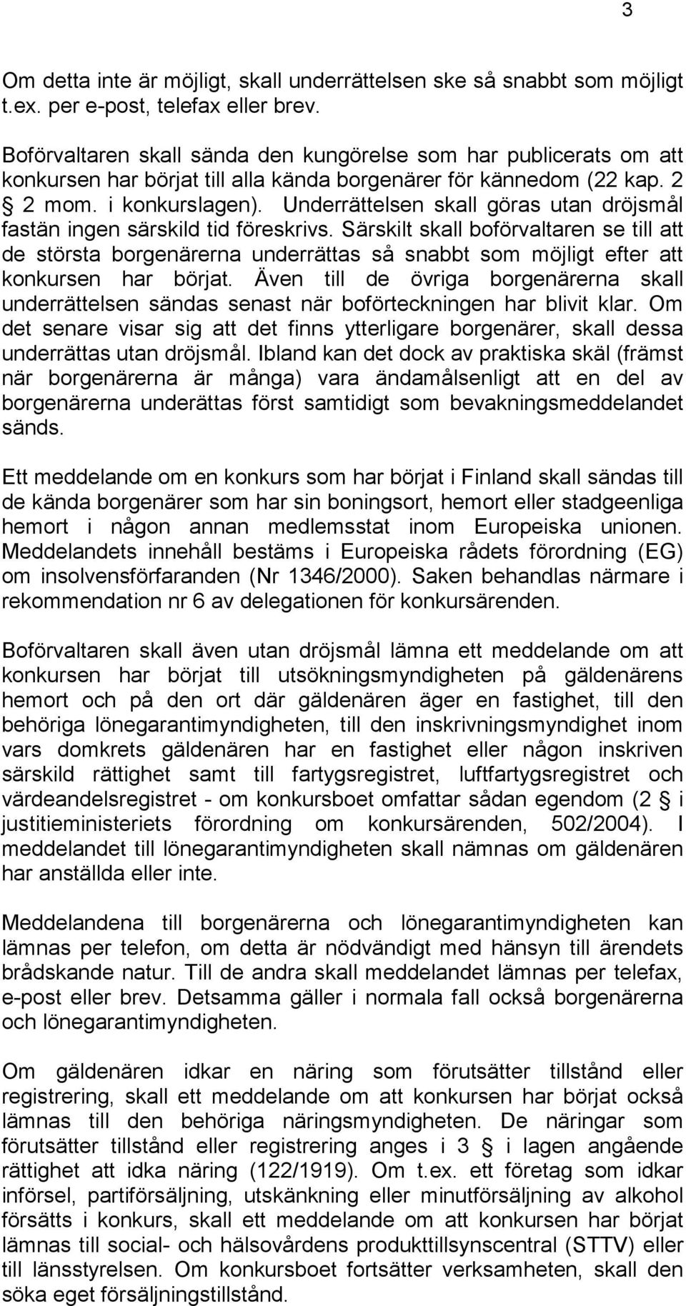 Underrättelsen skall göras utan dröjsmål fastän ingen särskild tid föreskrivs.