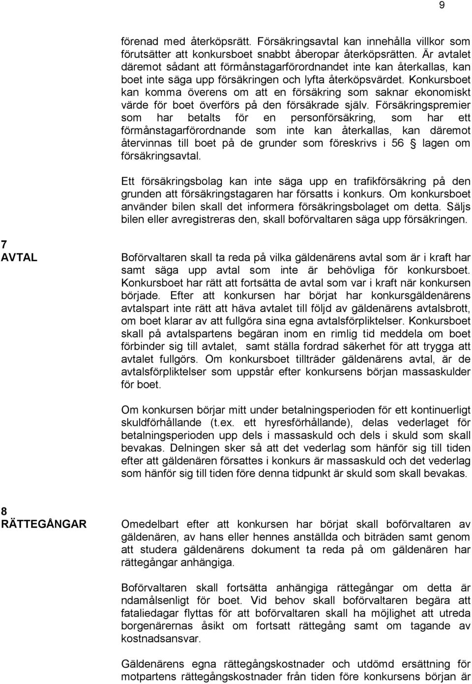 Konkursboet kan komma överens om att en försäkring som saknar ekonomiskt värde för boet överförs på den försäkrade själv.