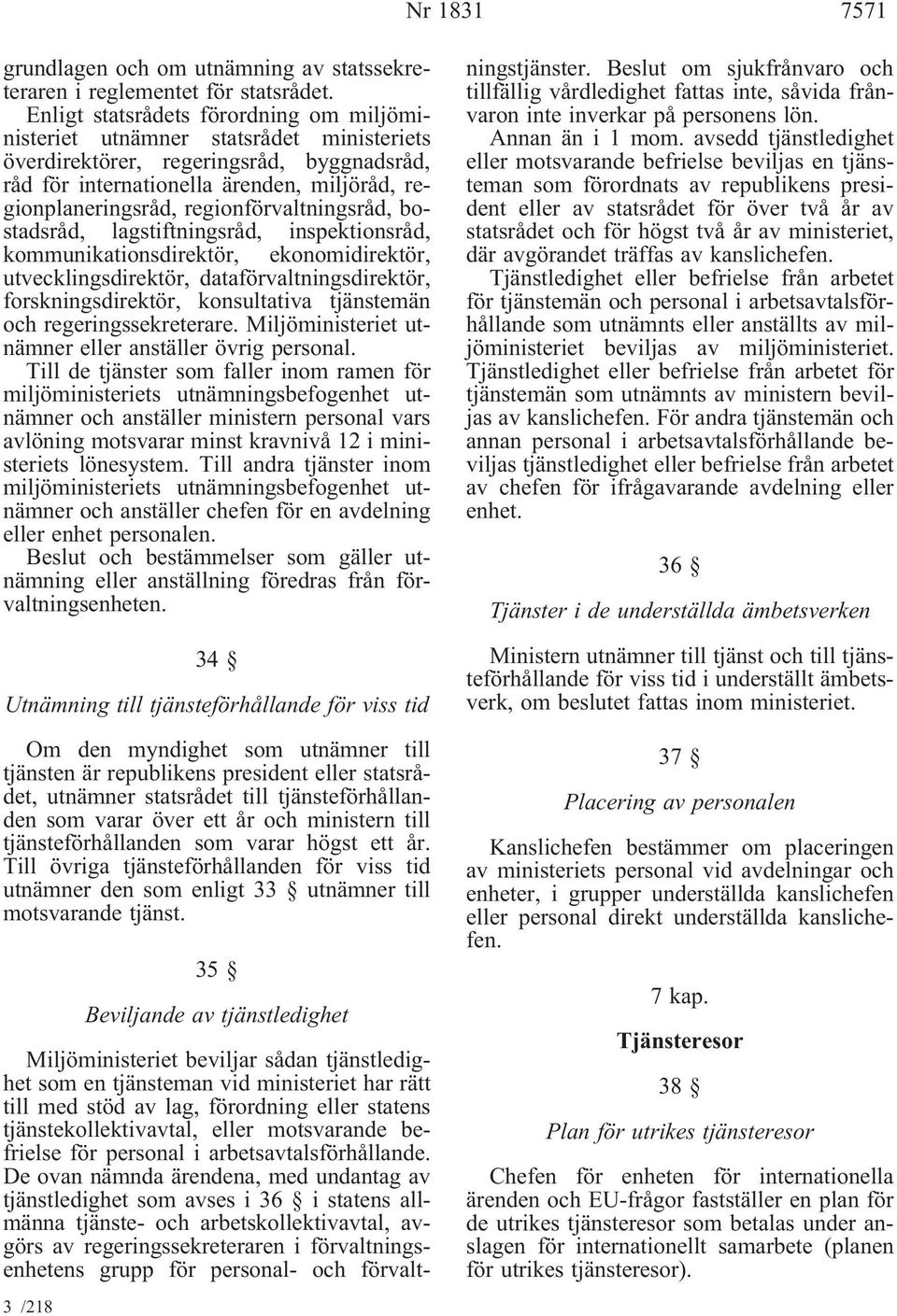 regionförvaltningsråd, bostadsråd, lagstiftningsråd, inspektionsråd, kommunikationsdirektör, ekonomidirektör, utvecklingsdirektör, dataförvaltningsdirektör, forskningsdirektör, konsultativa