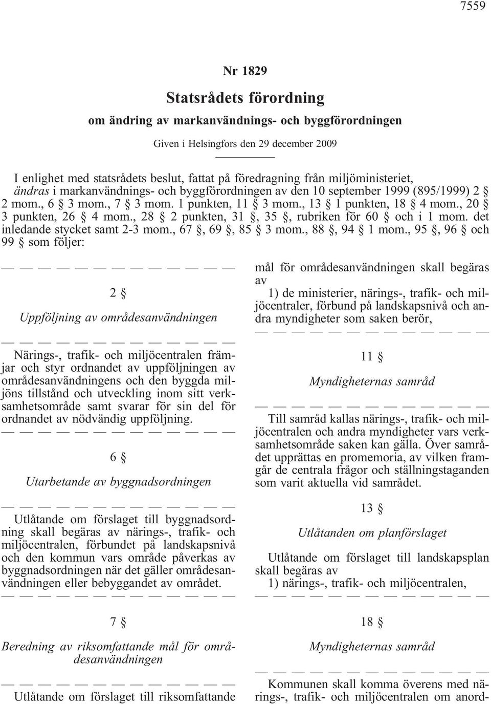 , 28 2 punkten, 31, 35, rubriken för 60 och i 1 mom. det inledande stycket samt 2-3 mom., 67, 69, 85 3 mom., 88, 94 1 mom.