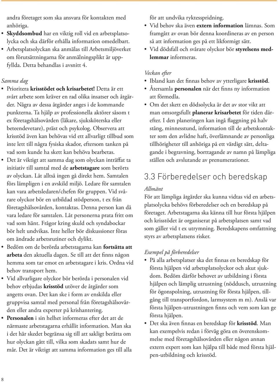 Detta är ett svårt arbete som kräver en rad olika insatser och åtgärder. Några av dessa åtgärder anges i de kommande punkterna.