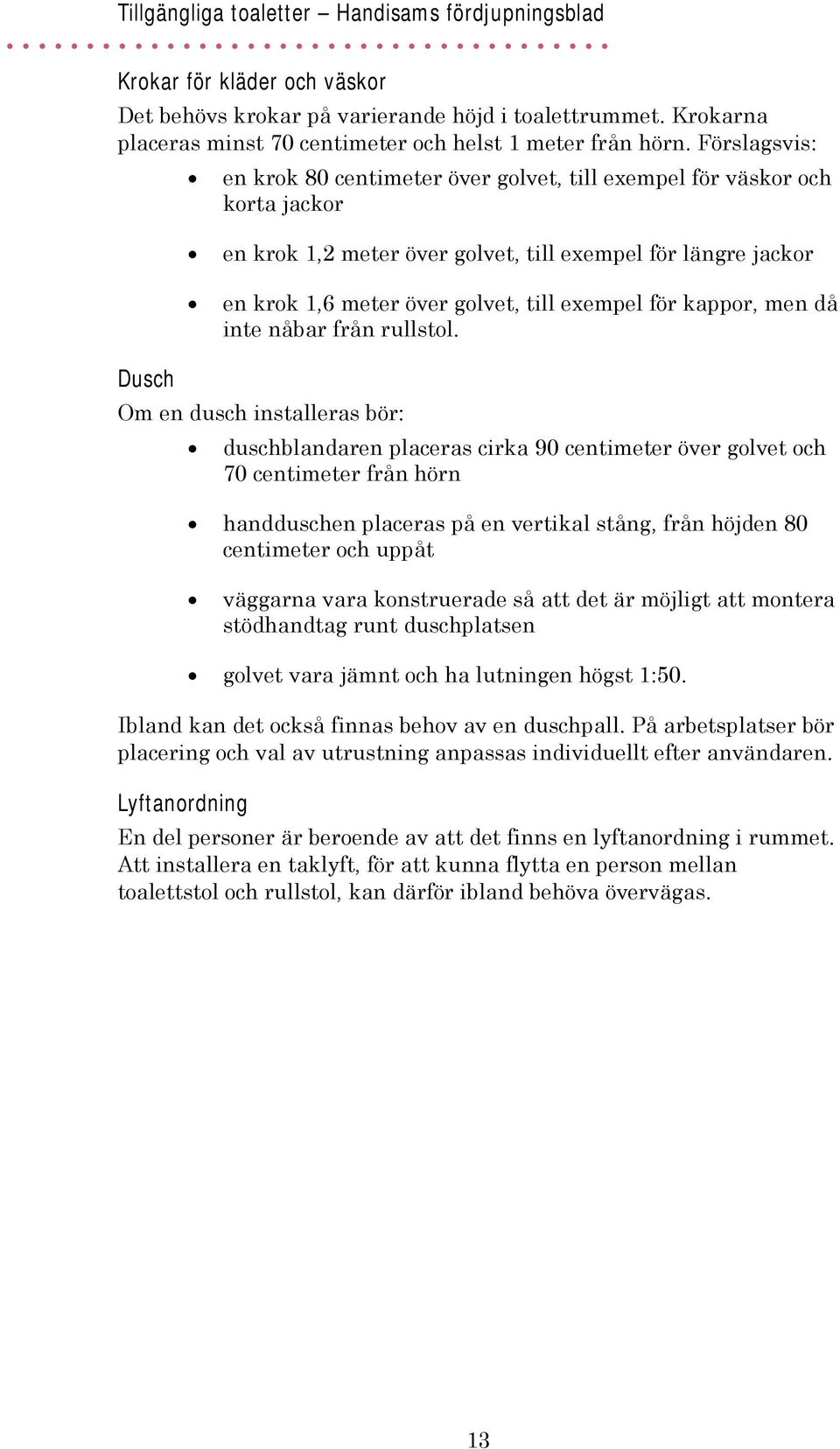 kappor, men då inte nåbar från rullstol.