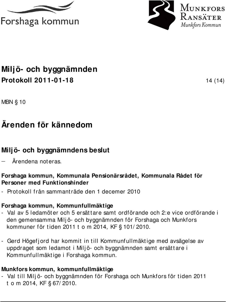 ledamöter och 5 ersättare samt ordförande och 2:e vice ordförande i den gemensamma Miljö- och byggnämnden för Forshaga och Munkfors kommuner för tiden 2011 t o m 2014, KF 101/2010.