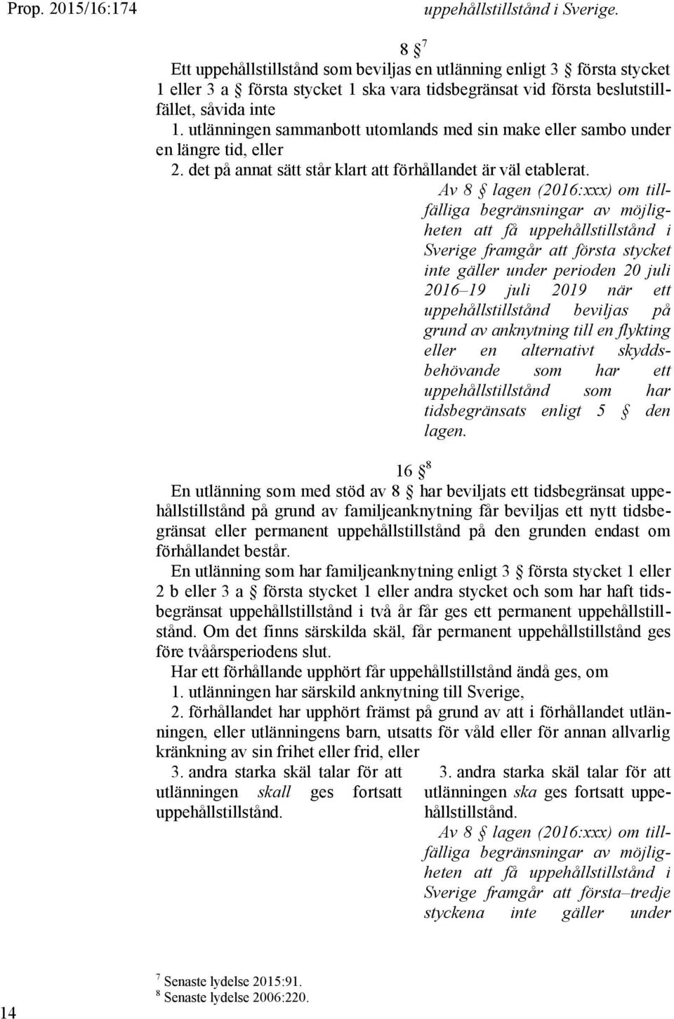 utlänningen sammanbott utomlands med sin make eller sambo under en längre tid, eller 2. det på annat sätt står klart att förhållandet är väl etablerat.