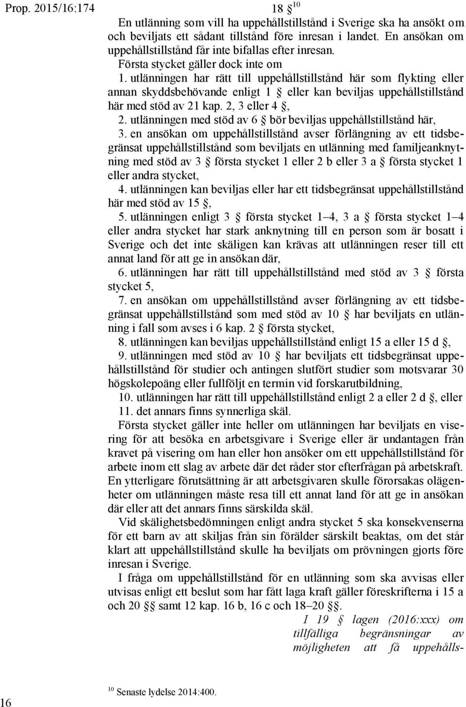 2, 3 eller 4, 2. utlänningen med stöd av 6 bör beviljas uppehållstillstånd här, 3.