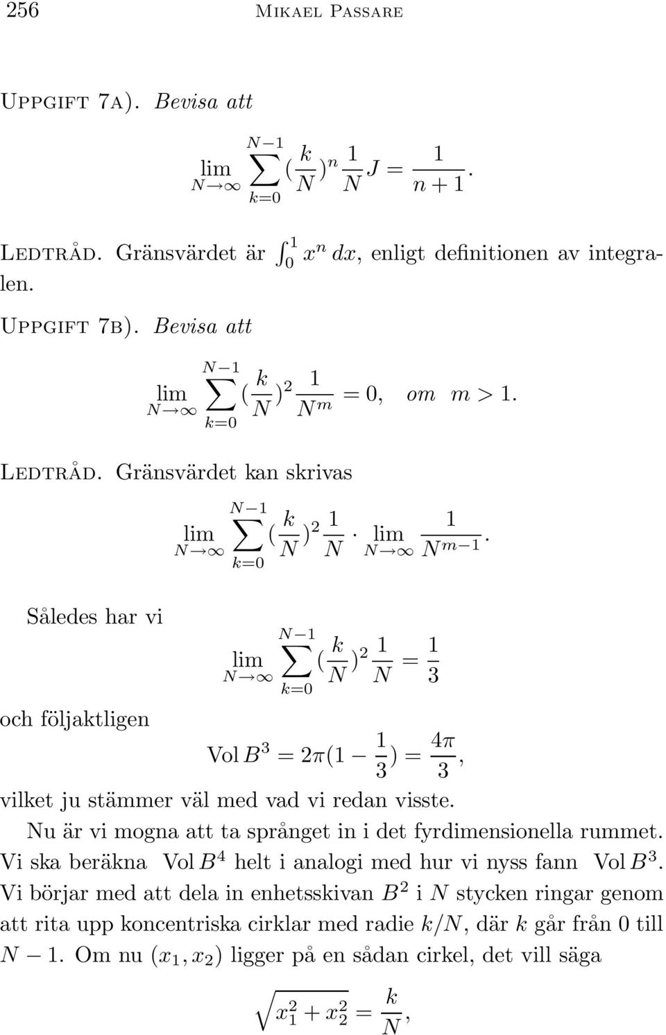 Således har vi och följaktligen lim ( k 1 N )2 N = 1 3 Vol B 3 = 2π(1 1 3 ) = 4π 3, vilket ju stämmer väl med vad vi redan visste.