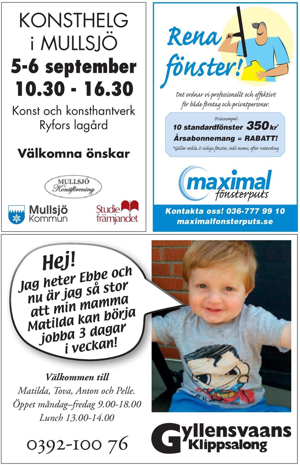 *Gäller enkla 2-sidiga fönster, inkl moms, efter rutavdrag Kontakta oss! 036-777 99 10 maximalfonsterputs.se Hej!