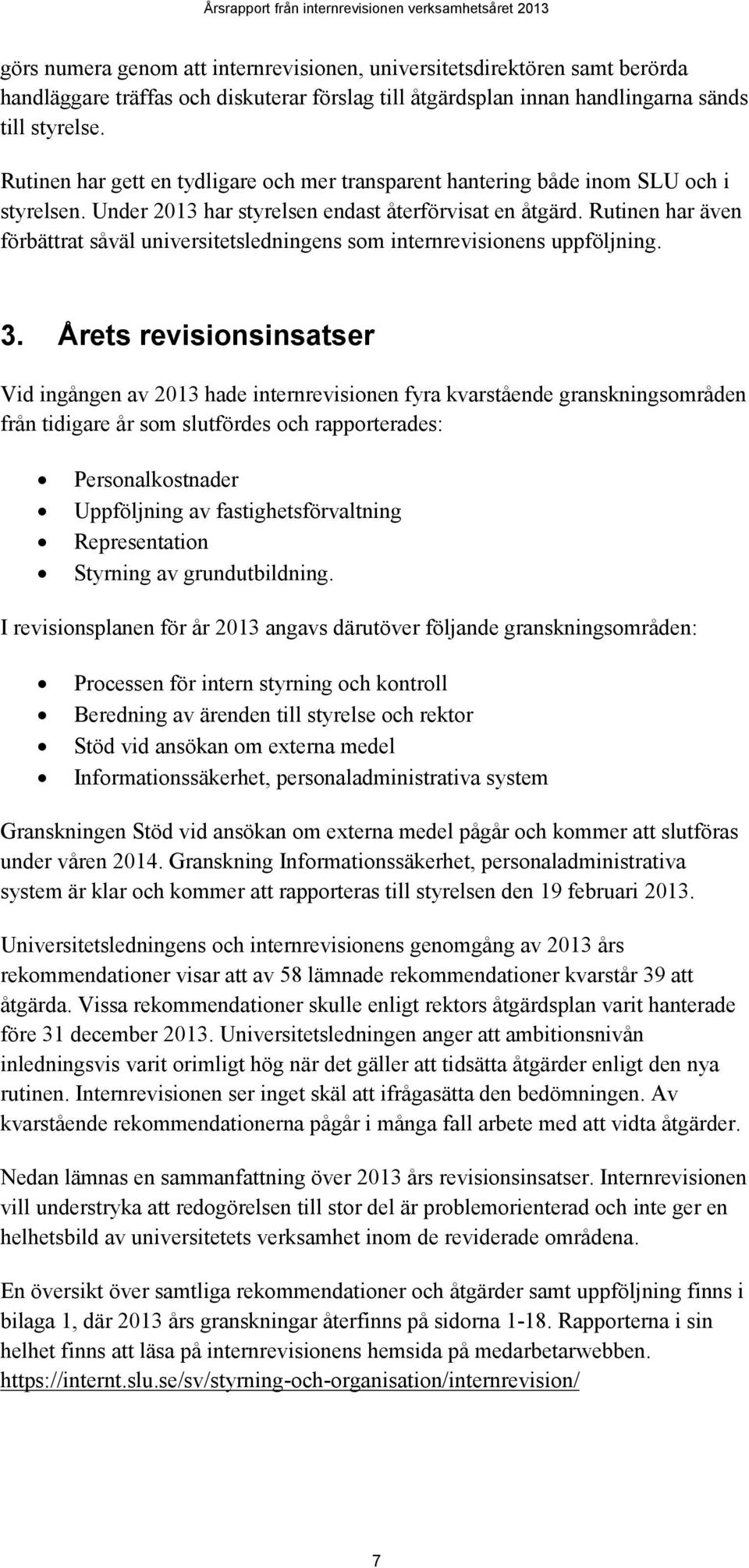 Rutinen har även förbättrat såväl universitetsledningens som internrevisionens uppföljning. 3.