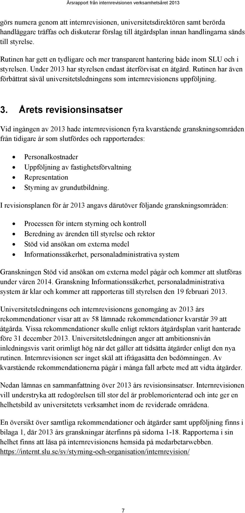 Rutinen har även förbättrat såväl universitetsledningens som internrevisionens uppföljning. 3.