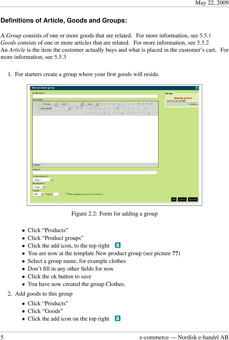 For starters create a group where your first goods will reside. Figure 2.