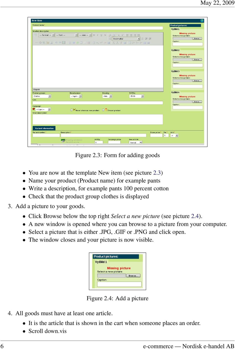 Add a picture to your goods. Click Browse below the top right Select a new picture (see picture 2.4). A new window is opened where you can browse to a picture from your computer.