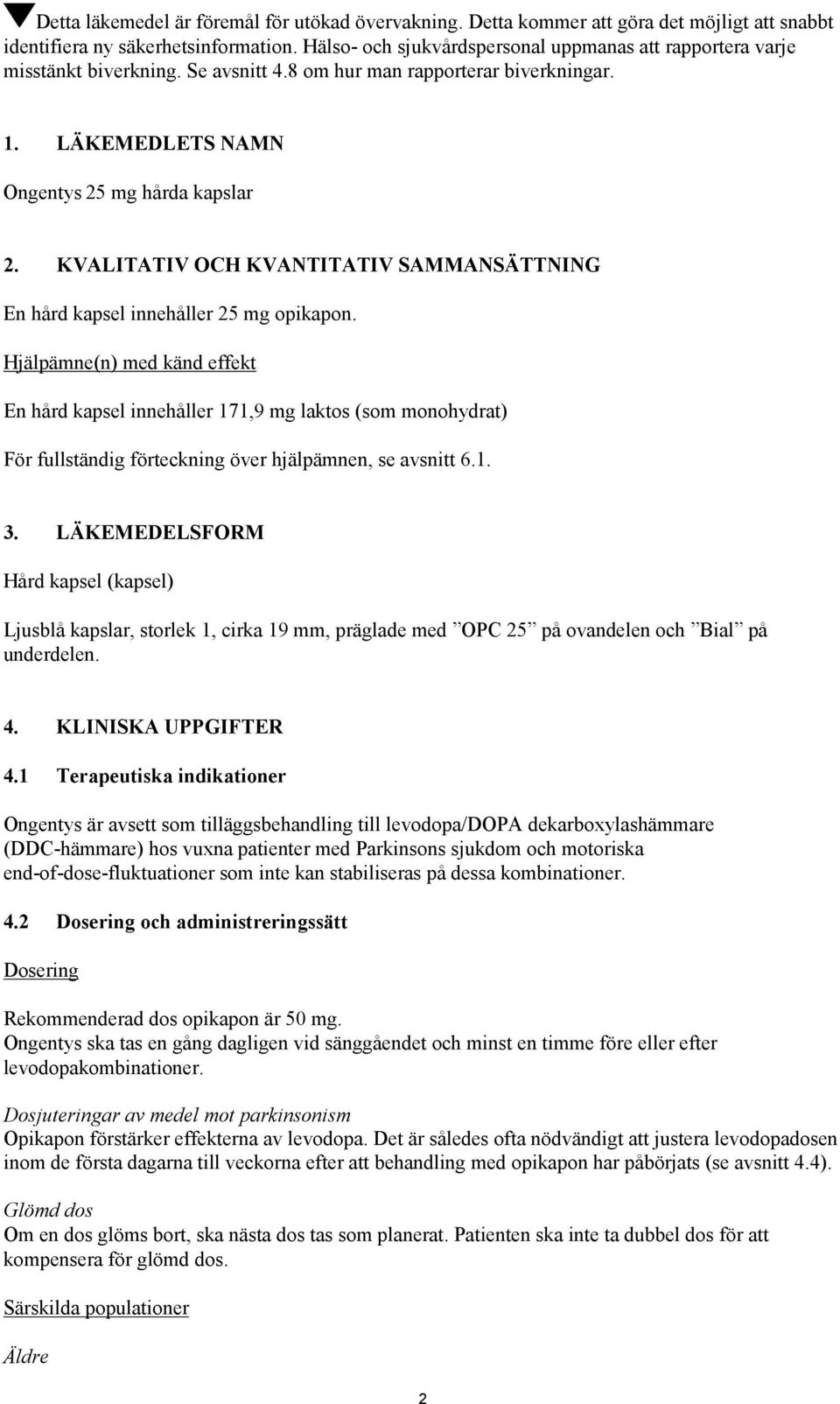 KVALITATIV OCH KVANTITATIV SAMMANSÄTTNING En hård kapsel innehåller 25 mg opikapon.