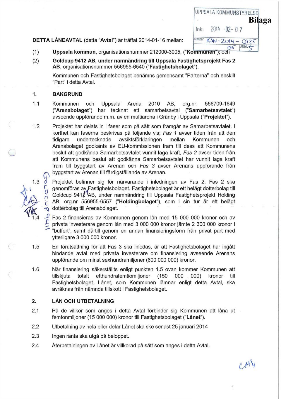 ("Fastighetsbolaget"). Kommunen och Fastighetsbolaget benämns gemensamt "Parterna" och enskilt "Part" i detta Avtal. AWbil. ~ Of \ mi^ Bilaga 1. BAKGRUND 1.1 Kommunen och Uppsala Arena 2010 AB, org.