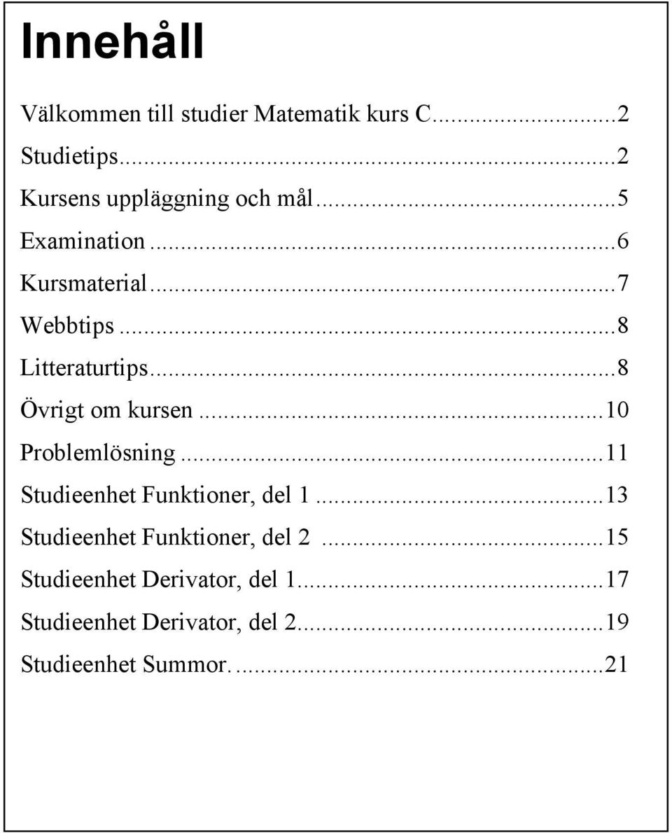 ..8 Litteraturtips...8 Övrigt om kursen...10 Problemlösning.