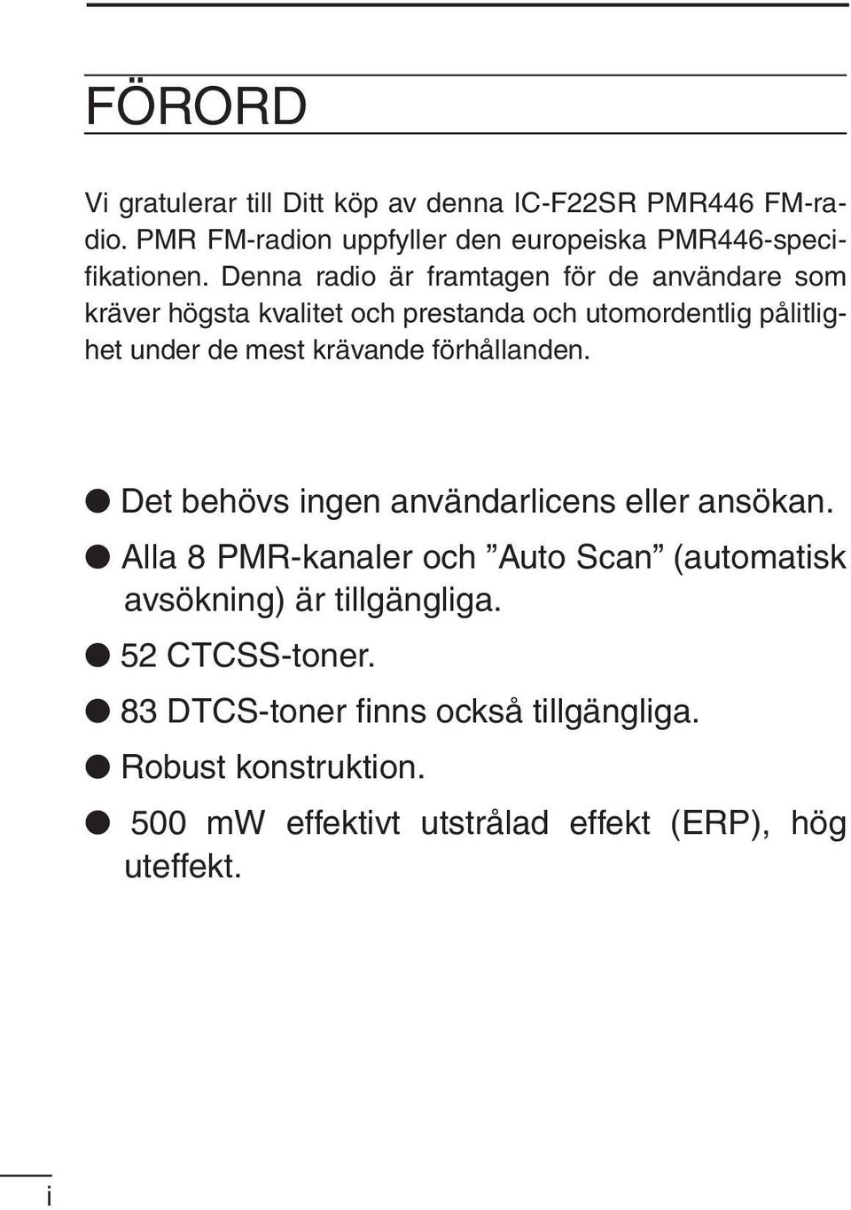 krävande förhållanden. Det behövs ingen användarlicens eller ansökan.