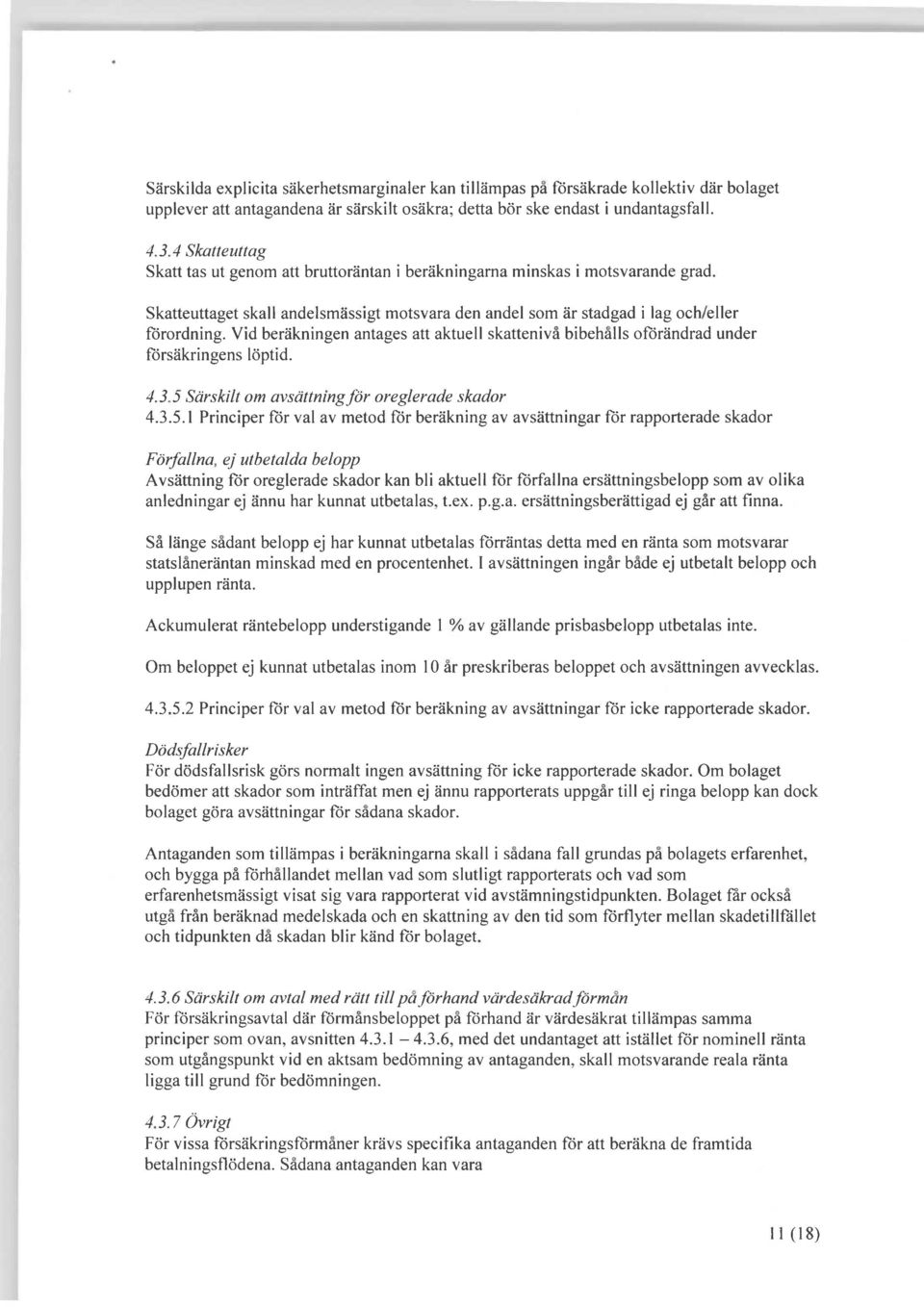 Vid beräkningen antages att aktuell skattenivå bibehålls oförändrad under försäkringens löptid. 4.3. 5 