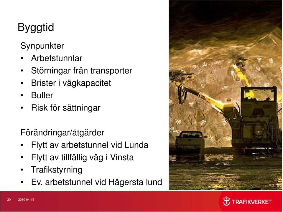 Förändringar/åtgärder Flytt av arbetstunnel vid Lunda Flytt av