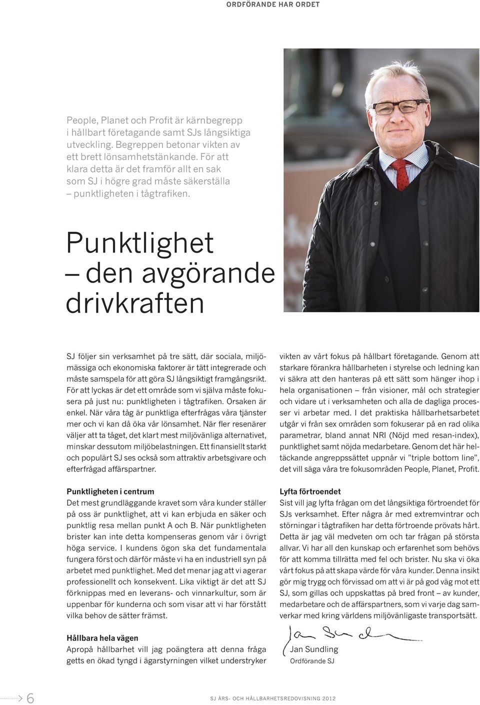 Punktlighet den avgörande drivkraften SJ följer sin verksamhet på tre sätt, där sociala, miljömässiga och ekonomiska faktorer är tätt integrerade och måste samspela för att göra SJ långsiktigt