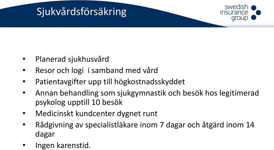 och besök hos legitimerad psykolog upptill 10 besök Medicinskt kundcenter dygnet