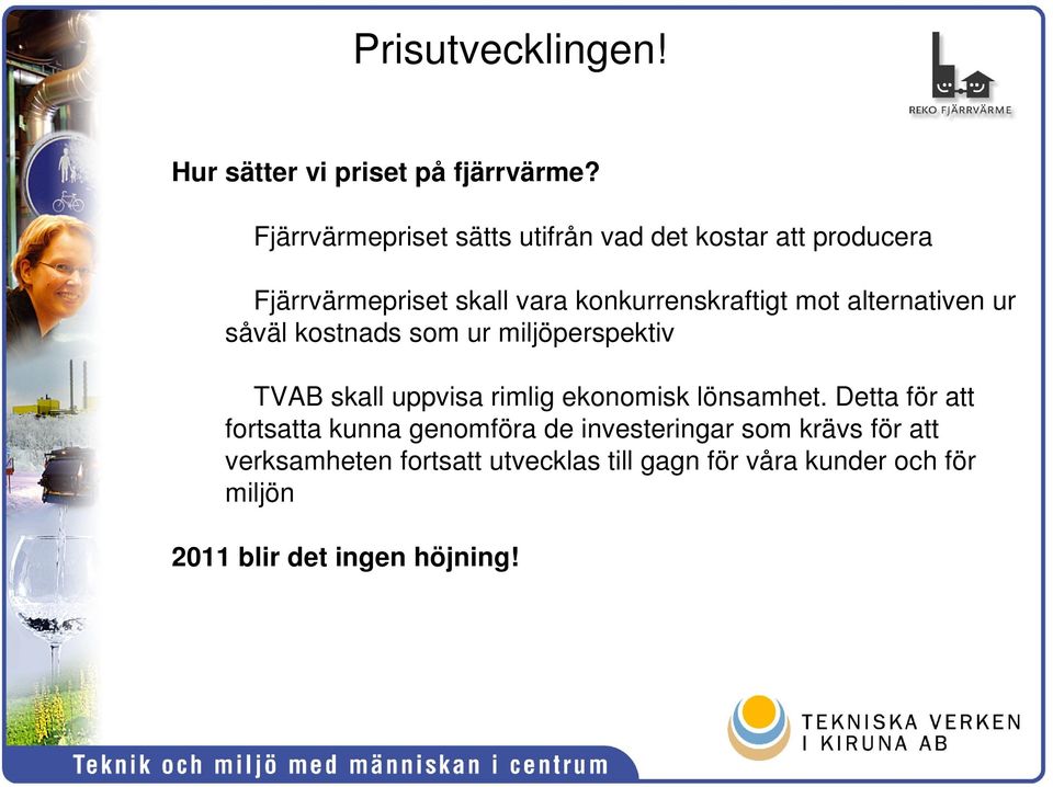 alternativen ur såväl kostnads som ur miljöperspektiv TVAB skall uppvisa rimlig ekonomisk lönsamhet.