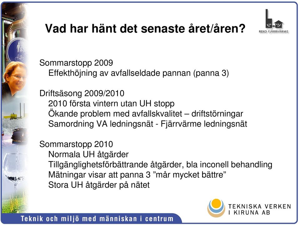 utan UH stopp Ökande problem med avfallskvalitet driftstörningar Samordning VA ledningsnät - Fjärrvärme