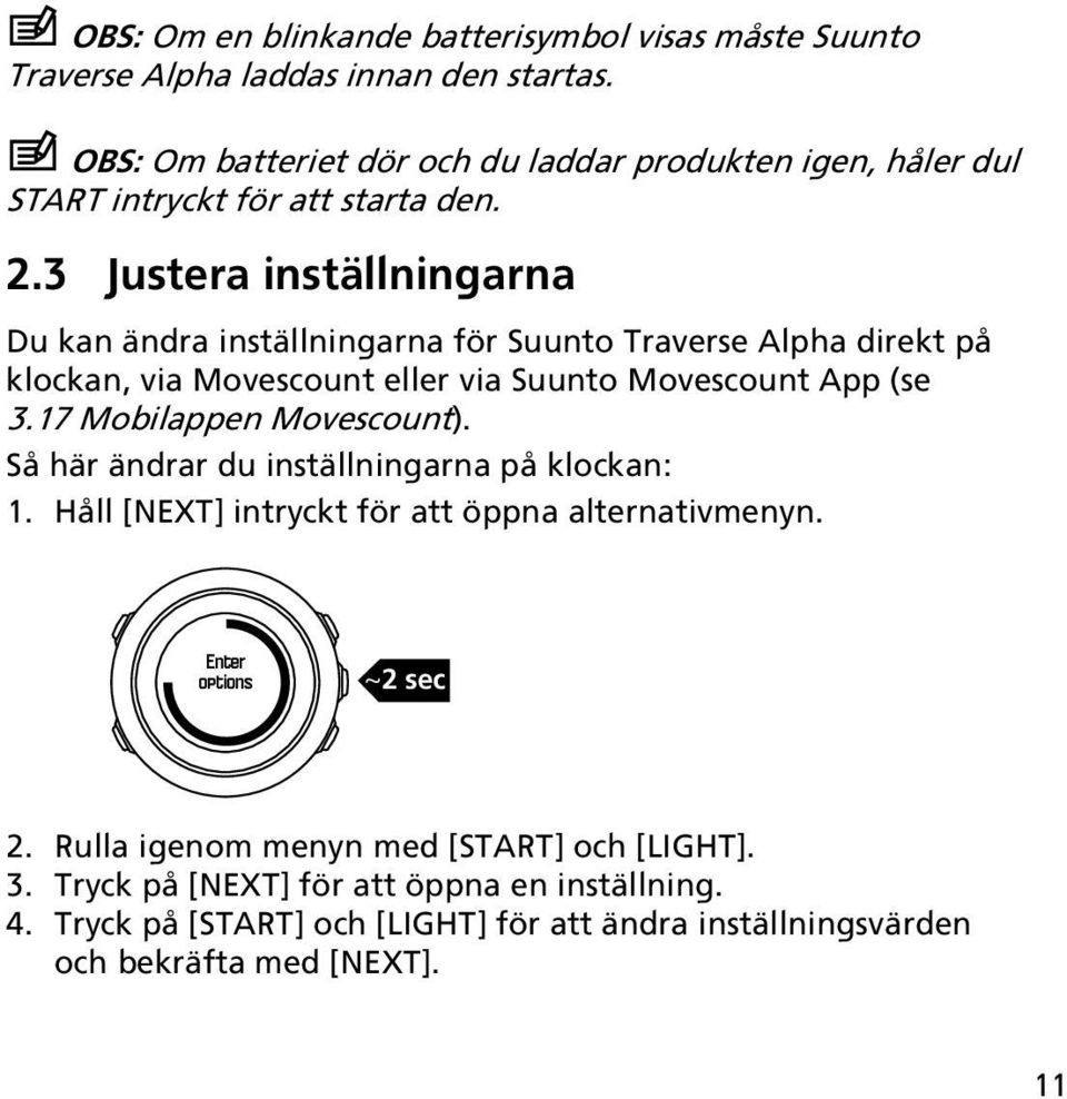 3 Justera inställningarna Du kan ändra inställningarna för Suunto Traverse Alpha direkt på klockan, via Movescount eller via Suunto Movescount App (se 3.