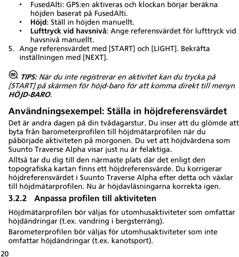 20 TIPS: När du inte registrerar en aktivitet kan du trycka på [START] på skärmen för höjd-baro för att komma direkt till menyn HÖJD-BARO.