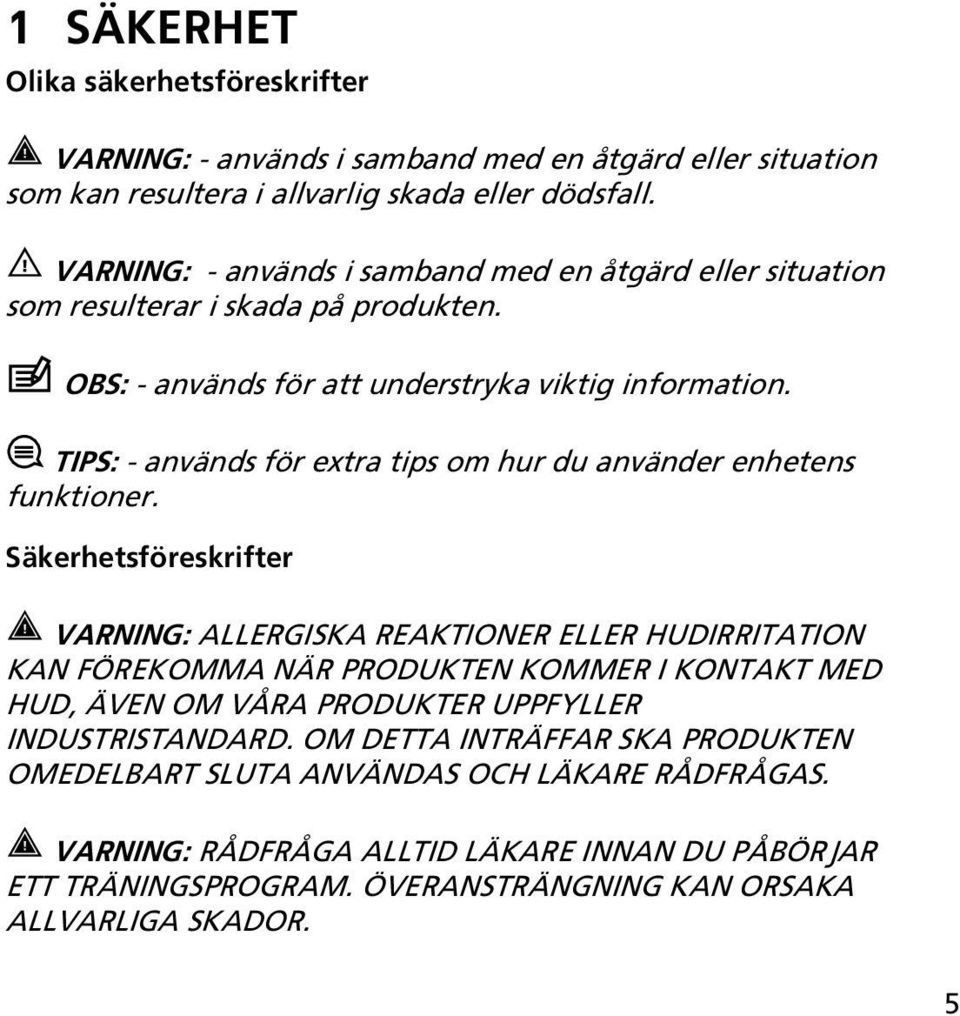 TIPS: - används för extra tips om hur du använder enhetens funktioner.