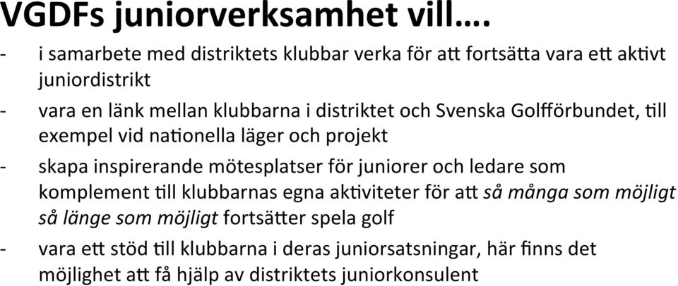 och Svenska Golfförbundet, <ll exempel vid na<onella läger och projekt skapa inspirerande mötesplatser för juniorer och ledare som