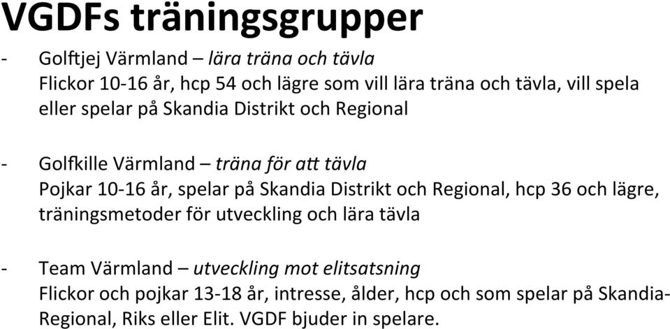 Skandia Distrikt och Regional, hcp 36 och lägre, träningsmetoder för utveckling och lära tävla Team Värmland utveckling mot