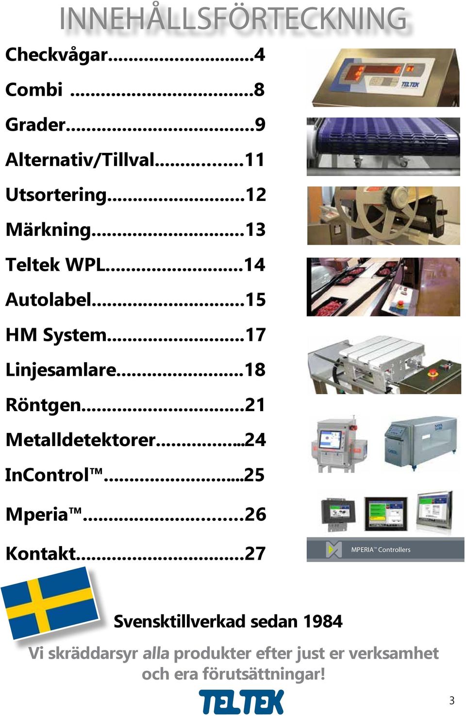 ..27 MPERIA TM Controllers The MPERIA controller platform manages multiple Matthews print technologies, including, high resolution piezo ink jet, high resolution thermal ink jet, and drop on demand