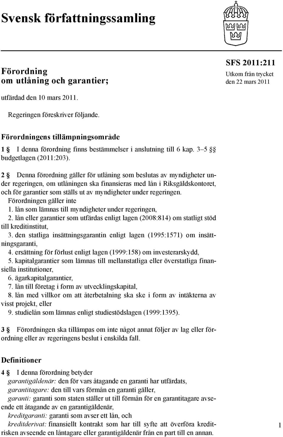 2 Denna förordning gäller för utlåning som beslutas av myndigheter under regeringen, om utlåningen ska finansieras med lån i Riksgäldskontoret, och för garantier som ställs ut av myndigheter under