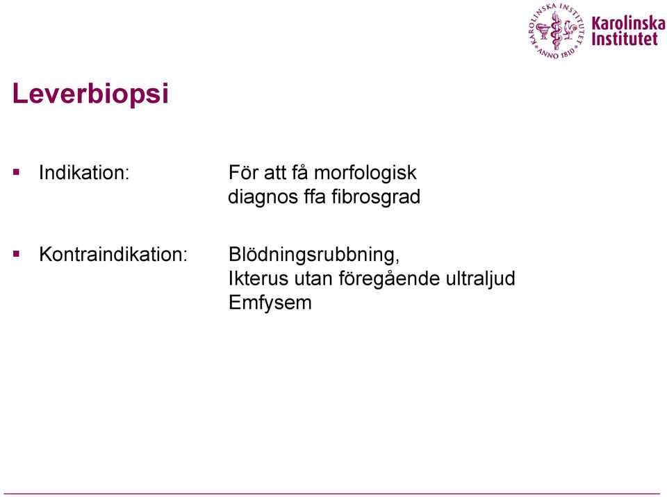 Kontraindikation: Blödningsrubbning,