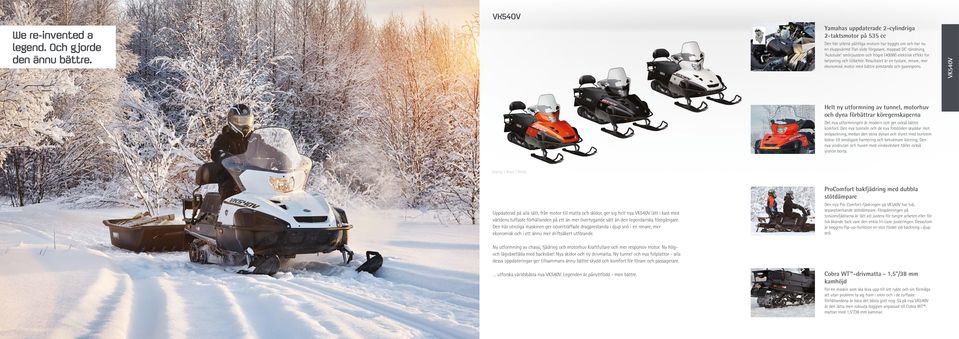 högre (400W) elektrisk effekt for belysning och tillbehör. Resultatet är en tystare, renare, mer ekonomisk motor med bättre prestanda och gasrespons.