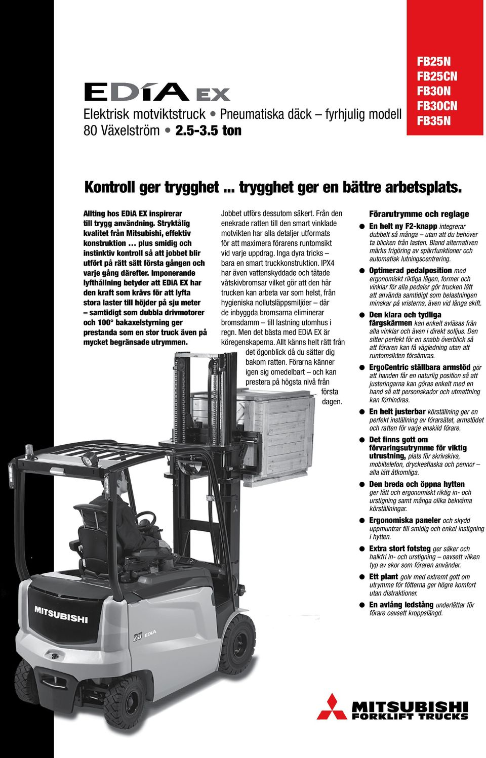 Stryktålig kvalitet från, effektiv konstruktion plus smidig och instinktiv kontroll så att jobbet blir utfört på rätt sätt första gången och varje gång därefter.