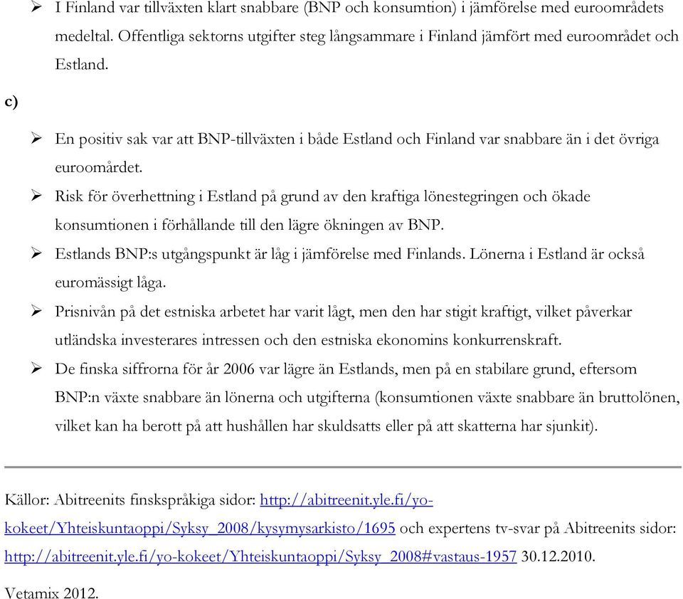 Risk för överhettning i Estland på grund av den kraftiga lönestegringen och ökade konsumtionen i förhållande till den lägre ökningen av BNP.